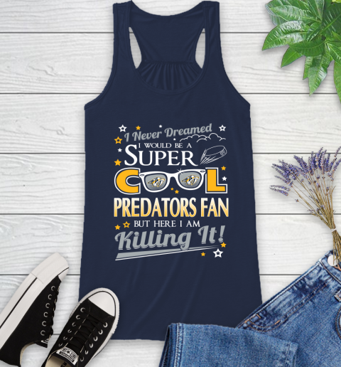 Nashville Predators NHL Hockey I Never Dreamed I Would Be Super Cool Fan Racerback Tank 9
