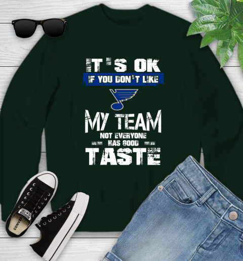St.Louis Blues NHL Hockey It's Ok If You Don't Like My Team Not Everyone Has Good Taste Youth Sweatshirt 9