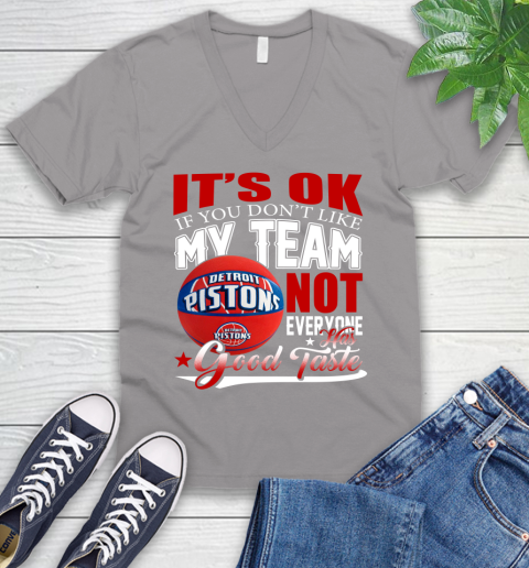 NBA It's Ok If You Don't Like My Team Detroit Pistons Not Everyone Has Good Taste Basketball V-Neck T-Shirt 3