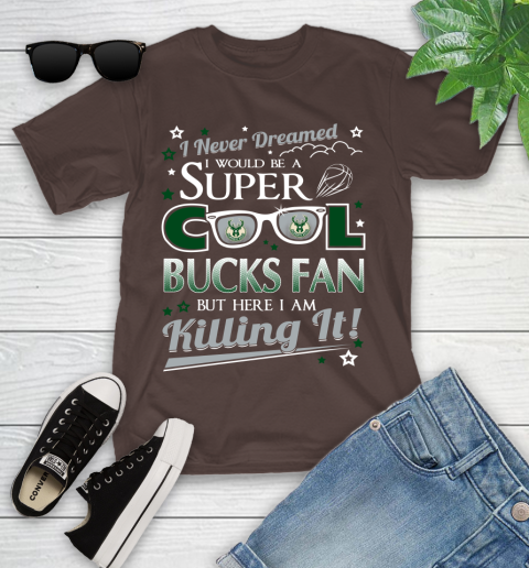Milwaukee Bucks NBA Basketball I Never Dreamed I Would Be Super Cool Fan Youth T-Shirt 7