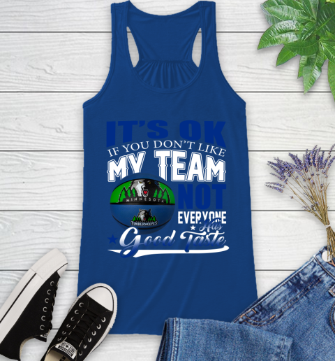 NBA It's Ok If You Don't Like My Team Minnesota Timberwolves Not Everyone Has Good Taste Basketball Racerback Tank 8