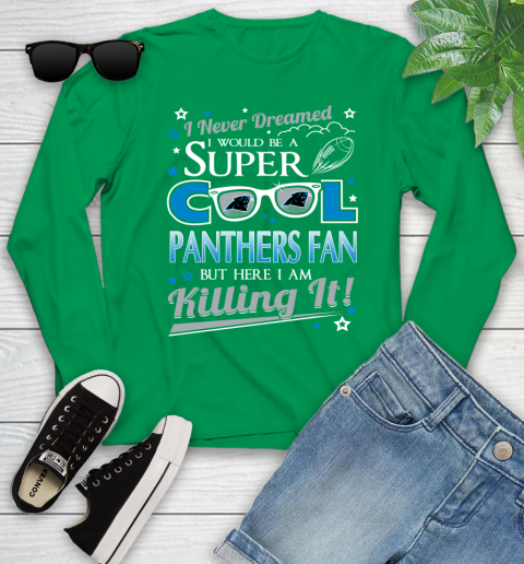 Carolina Panthers NFL Football I Never Dreamed I Would Be Super Cool Fan Youth Long Sleeve 7