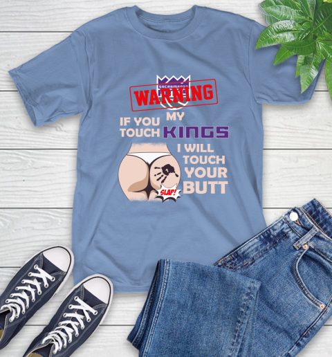 Sacramento Kings NBA Basketball Warning If You Touch My Team I Will Touch My Butt T-Shirt 12