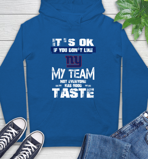 New York Giants NFL Football It's Ok If You Don't Like My Team Not Everyone Has Good Taste Hoodie 9