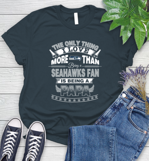 NFL The Only Thing I Love More Than Being A Seattle Seahawks Fan Is Being A Papa Football Women's T-Shirt 11