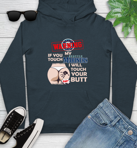 Seattle Mariners MLB Baseball Warning If You Touch My Team I Will Touch My Butt Youth Hoodie 10