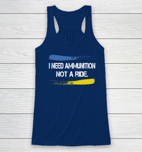 I Need Ammunition Not A Ride Shirt  Ukraine Racerback Tank 4