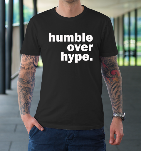 Humble Over Hype Shirt T-Shirt