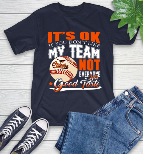 Baltimore Orioles MLB Baseball You Don't Like My Team Not Everyone Has Good Taste T-Shirt 3