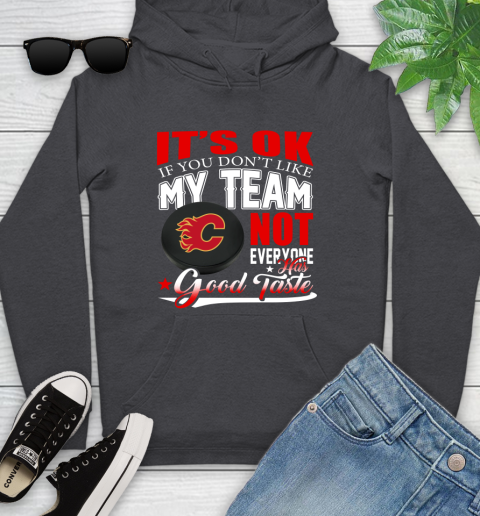Calgary Flames NHL Hockey You Don't Like My Team Not Everyone Has Good Taste Youth Hoodie 8