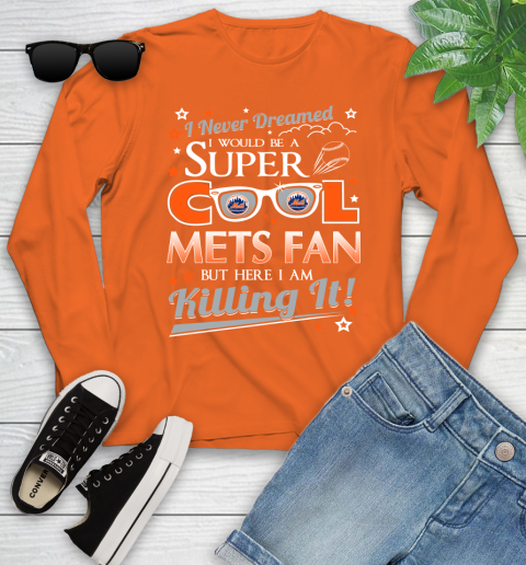 New York Mets MLB Baseball I Never Dreamed I Would Be Super Cool Fan Youth Long Sleeve 3
