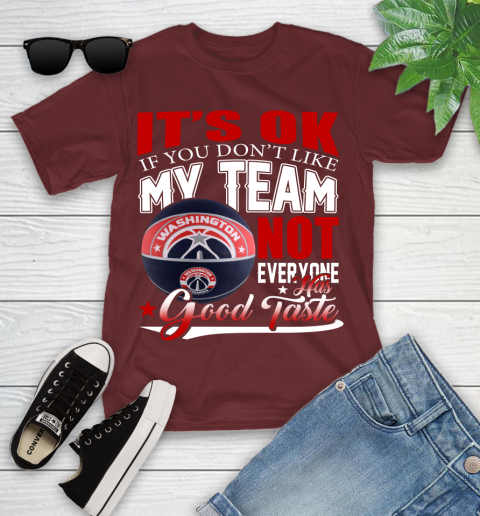 NBA It's Ok If You Don't Like My Team Washington Wizards Not Everyone Has Good Taste Basketball Youth T-Shirt 14
