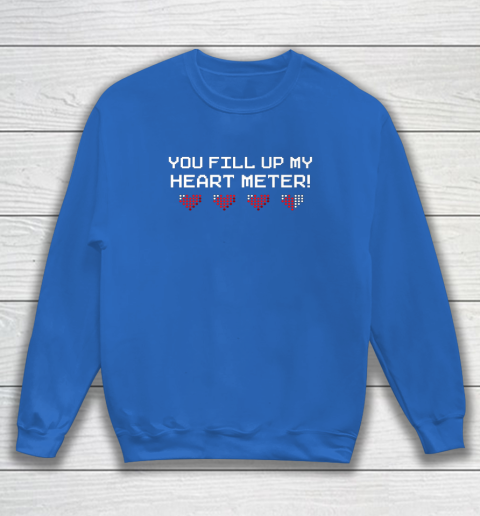 You Fill Up My Heart Meter Valentine Video Games Pixel Heart Sweatshirt 5