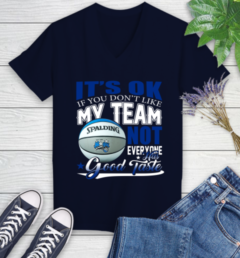 NBA It's Ok If You Don't Like My Team Orlando Magic Not Everyone Has Good Taste Basketball Women's V-Neck T-Shirt 2