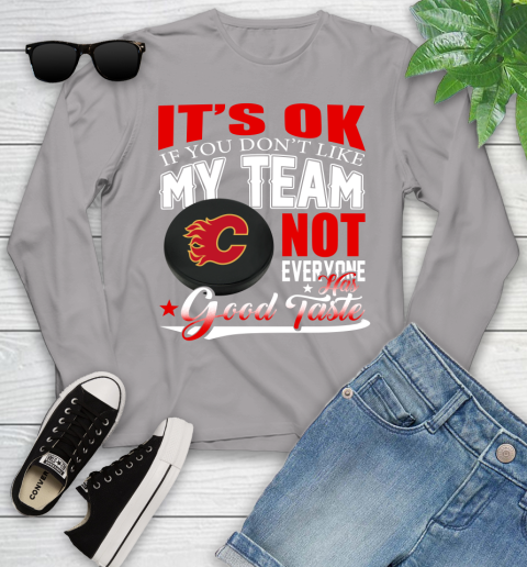Calgary Flames NHL Hockey You Don't Like My Team Not Everyone Has Good Taste Youth Long Sleeve 5