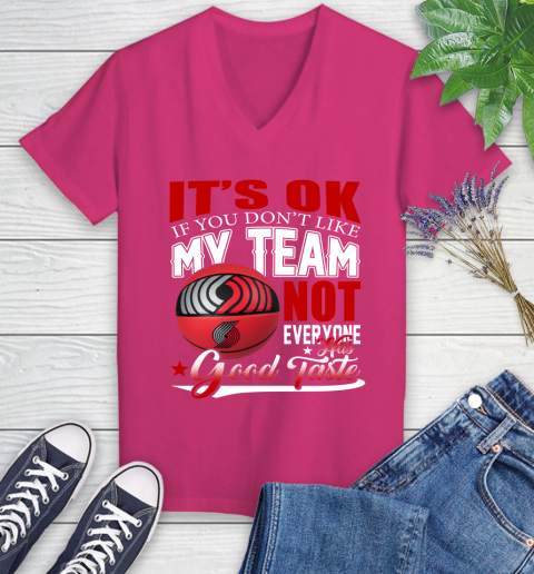 NBA It's Ok If You Don't Like My Team Portland Trail Blazers Not Everyone Has Good Taste Basketball Women's V-Neck T-Shirt 9