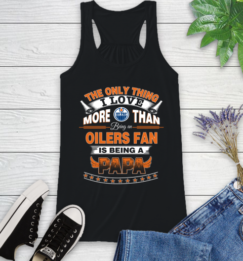 NHL The Only Thing I Love More Than Being A Edmonton Oilers Fan Is Being A Papa Hockey Racerback Tank