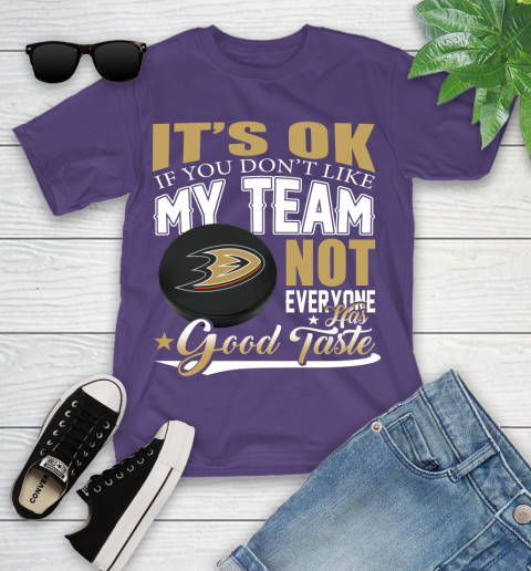 Anaheim Ducks NHL Hockey You Don't Like My Team Not Everyone Has Good Taste Youth T-Shirt 3