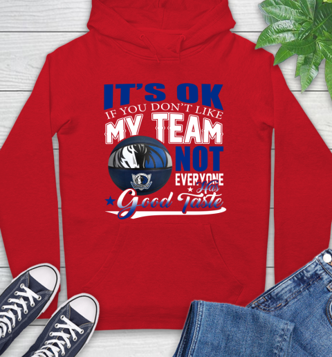 NBA It's Ok If You Don't Like My Team Dallas Mavericks Not Everyone Has Good Taste Basketball Hoodie 10