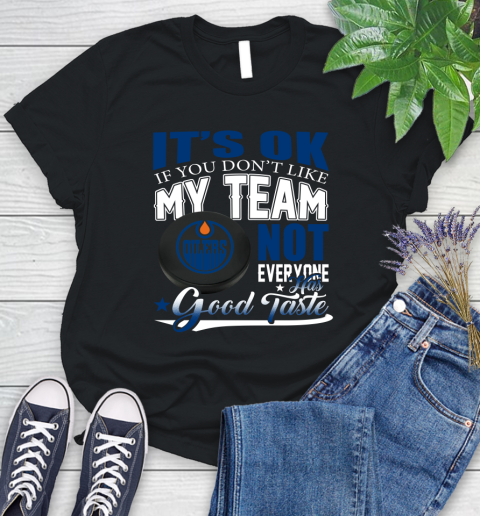 Edmonton Oilers NHL Hockey You Don't Like My Team Not Everyone Has Good Taste Women's T-Shirt