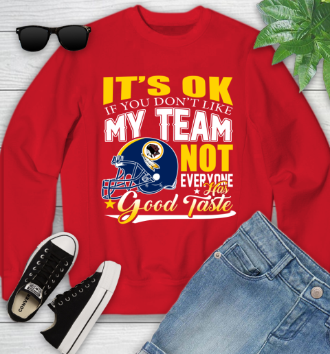 Washington Redskins NFL Football You Don't Like My Team Not Everyone Has Good Taste Youth Sweatshirt 8