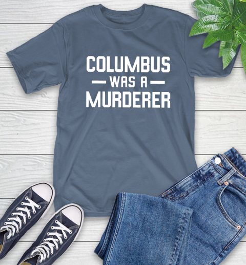 Columbus Was A Murderer T-Shirt 8