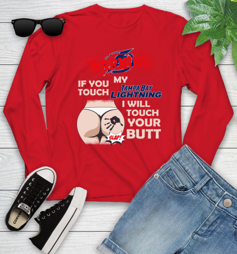 Tampa Bay Lightning NHL Hockey Warning If You Touch My Team I Will Touch My Butt Youth Long Sleeve 11