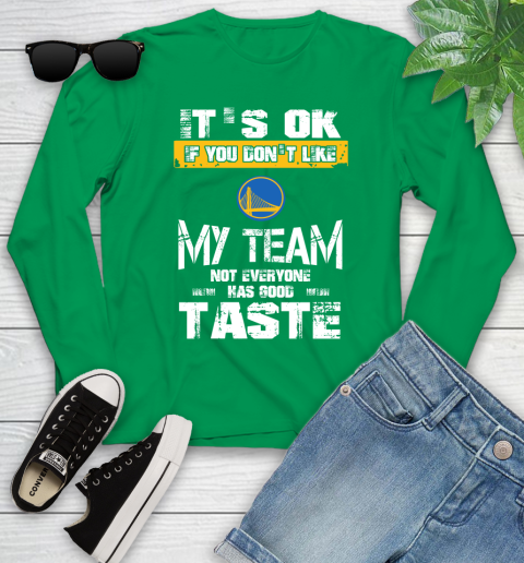 Golden State Warriors NBA Basketball It's Ok If You Don't Like My Team Not Everyone Has Good Taste Youth Long Sleeve 7