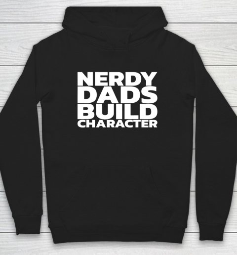 Nerdy Dads Build Character Hoodie 9