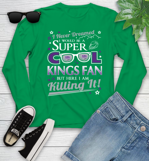 Sacramento Kings NBA Basketball I Never Dreamed I Would Be Super Cool Fan Youth Long Sleeve 7