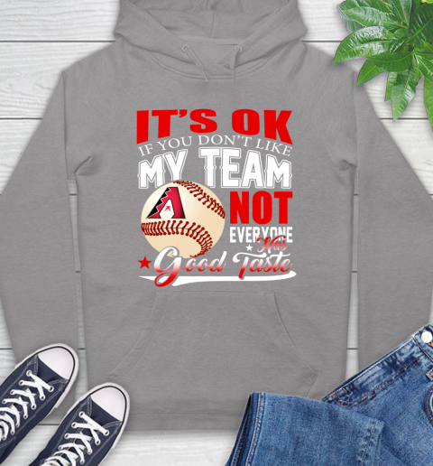 Arizona Diamondbacks MLB Baseball You Don't Like My Team Not Everyone Has Good Taste Hoodie 6