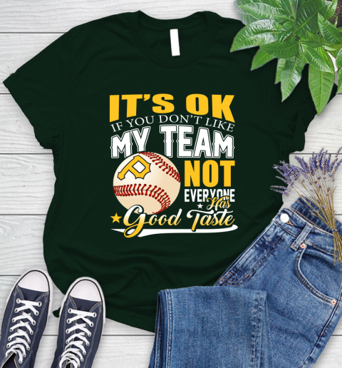 Pittsburgh Pirates MLB Baseball You Don't Like My Team Not Everyone Has Good Taste Women's T-Shirt 6