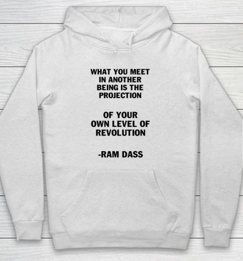 What You Meet In Another Being Is The Projection Ram Dass Hoodie
