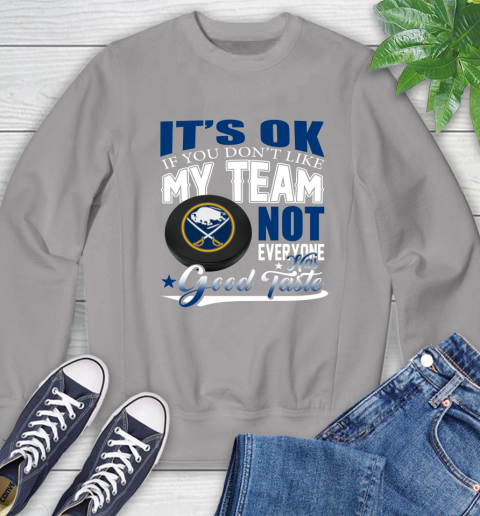 Buffalo Sabres NHL Hockey You Don't Like My Team Not Everyone Has Good Taste Sweatshirt 5