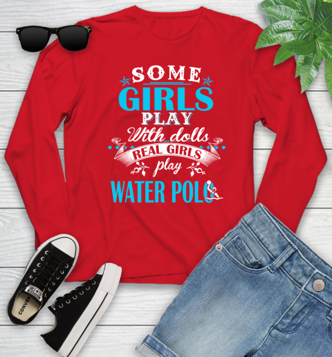 Some Girls Play With Dolls Real Girls Play Water Polo Youth Long Sleeve 11