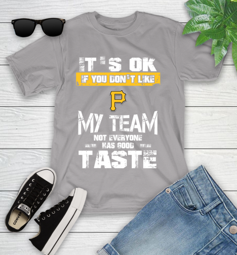 Pittsburgh Pirates MLB Baseball It's Ok If You Don't Like My Team Not Everyone Has Good Taste Youth T-Shirt 4