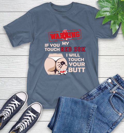 Boston Red Sox MLB Baseball Warning If You Touch My Team I Will Touch My Butt T-Shirt 8