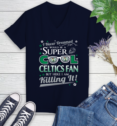 Boston Celtics NBA Basketball I Never Dreamed I Would Be Super Cool Fan Women's V-Neck T-Shirt 2