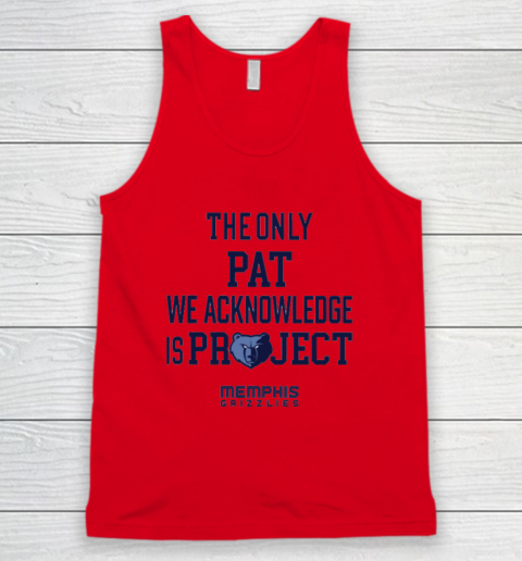 The Only Pat We Acknowledge Is Project Memphis Grizzlies Tank Top 3