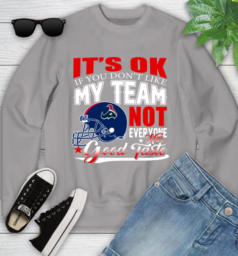 Houston Texans NFL Football You Don't Like My Team Not Everyone Has Good Taste Youth Sweatshirt 3