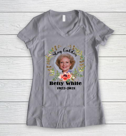 Stay Golden Betty White Stay Golden 1922 2021 Women's V-Neck T-Shirt 2