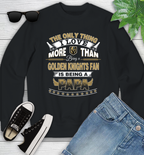 NHL The Only Thing I Love More Than Being A Vegas Golden Knights Fan Is Being A Papa Hockey Youth Sweatshirt
