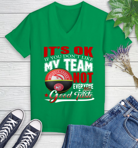 NBA It's Ok If You Don't Like My Team Atlanta Hawks Not Everyone Has Good Taste Basketball Women's V-Neck T-Shirt 5