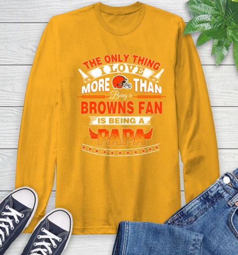 NFL The Only Thing I Love More Than Being A Cleveland Browns Fan Is Being A Papa Football Long Sleeve T-Shirt 2