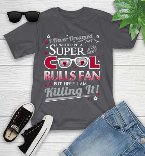 Chicago Bulls NBA Basketball I Never Dreamed I Would Be Super Cool Fan Youth T-Shirt 6