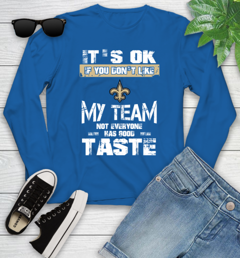 New Orleans Saints NFL Football It's Ok If You Don't Like My Team Not Everyone Has Good Taste Youth Long Sleeve - Image 11