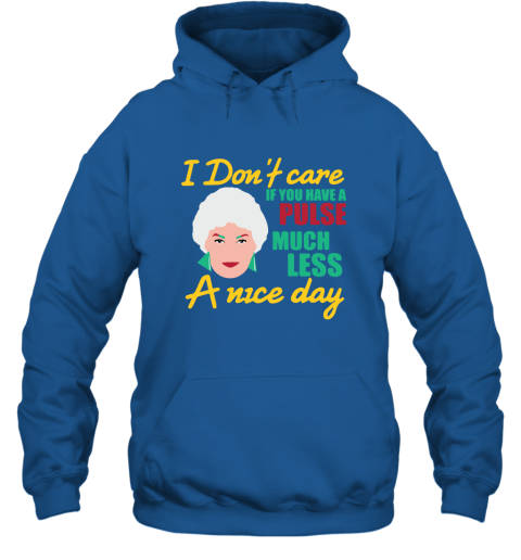 I Don't Care If You Have A Pulse Much Less A Nice Day Hoodie
