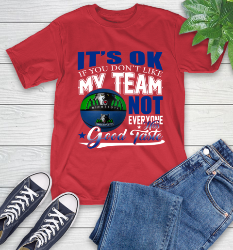 NBA It's Ok If You Don't Like My Team Minnesota Timberwolves Not Everyone Has Good Taste Basketball T-Shirt 11