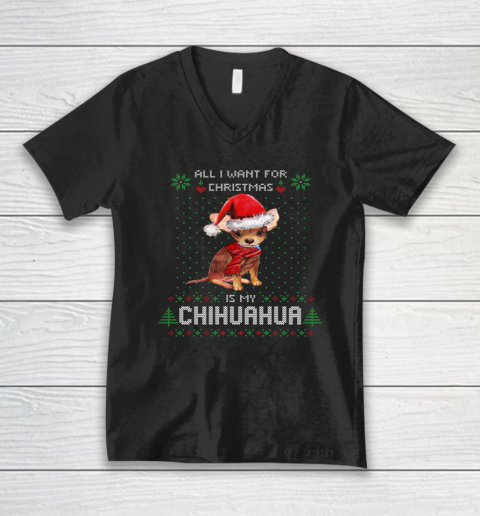 All I Want For Christmas Is My Chihuahua Ugly V-Neck T-Shirt
