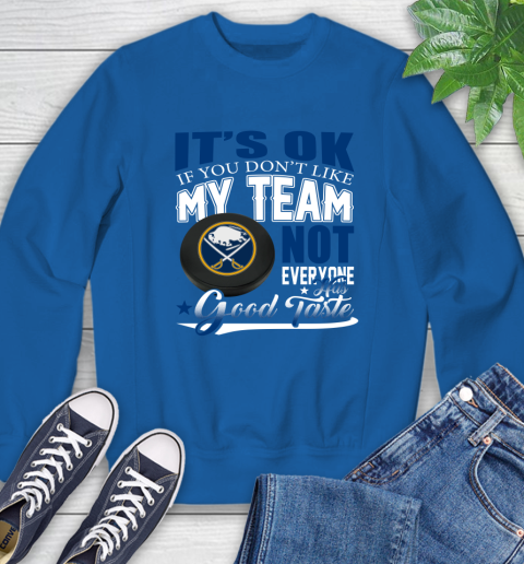 Buffalo Sabres NHL Hockey You Don't Like My Team Not Everyone Has Good Taste Sweatshirt 9